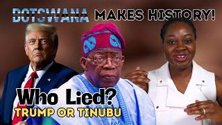 Who Lied... Trump Or Tinubu? Bostwana Makes History