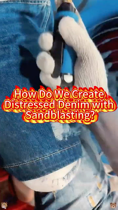 How Do We Create Distressed Denim with Sandblasting?
