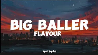 Flavour-Big Baller (lyrics) Flavour-Big Baller (lyrics)