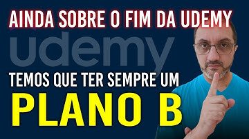 Ainda sobre o FIM da UDEMY | Plano B