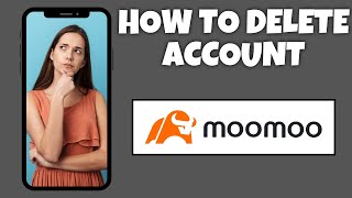 How To Delete Your Account On Moomoo | Step By Step Guide - Moomoo Tutorial