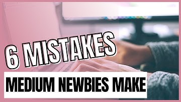 Six Common Mistakes New Writers Make on Medium (that You Want to Avoid)