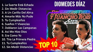 D i o m e d e s D í a z MIX  10 Maiores Sucessos  Grandes Exitos