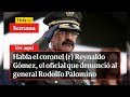 🔴  Habla el coronel (r) Reynaldo Gómez, quien denunció al general Rodolfo Palomino | Vicky en Semana