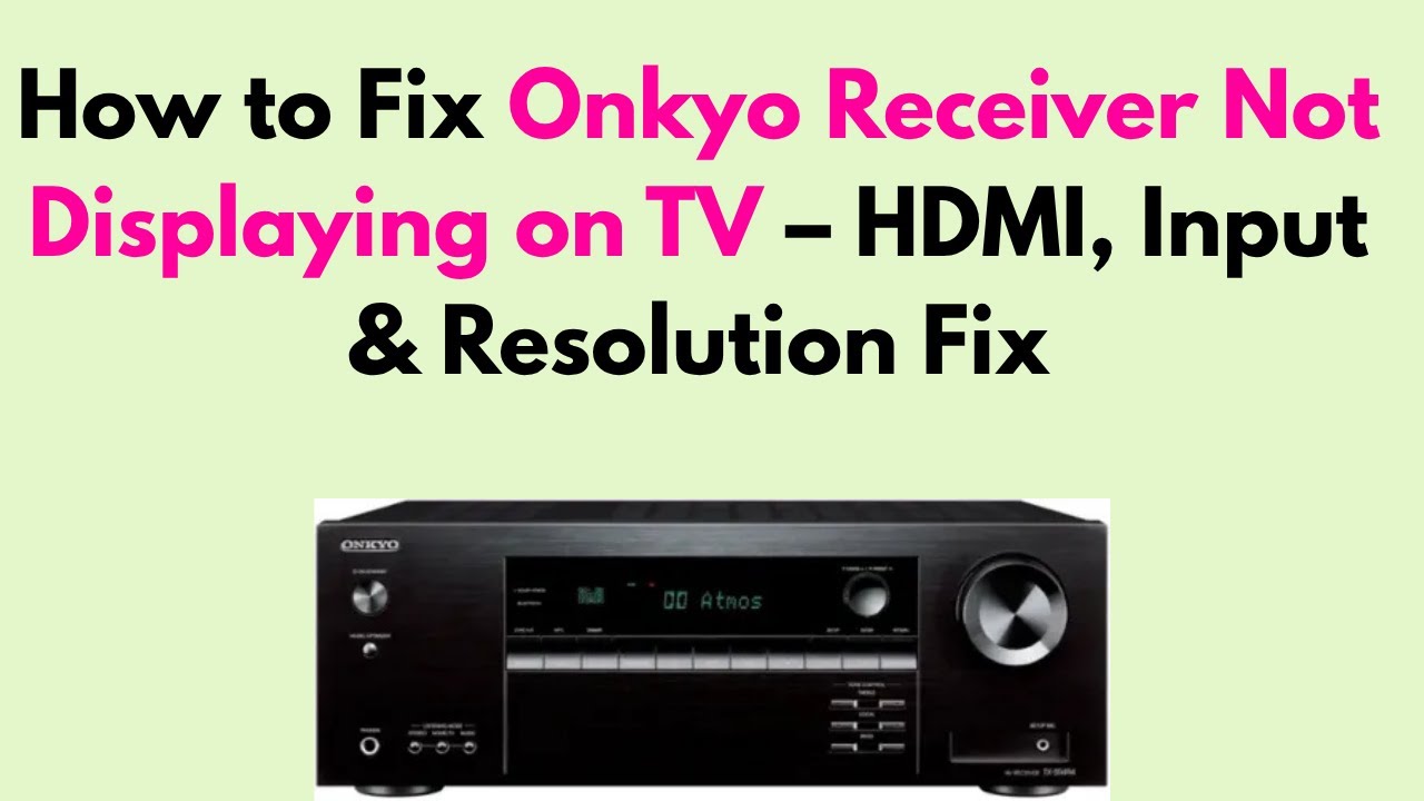 How to Fix Onkyo Receiver Not Displaying on TV – HDMI, Input