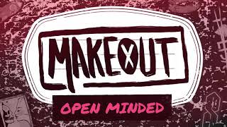 Video thumbnail of "MAKEOUT - Open Minded"