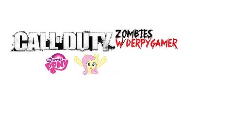 Call of Duty Zombies:My Little Pony W/DerpyGamer