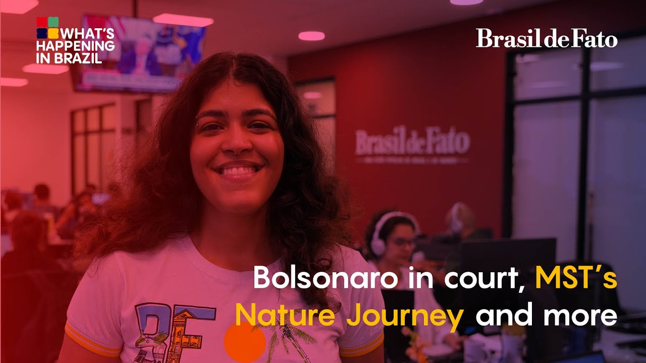Bolsonaro in court, MST's Nature Journey and more | What's Happening in Brazil