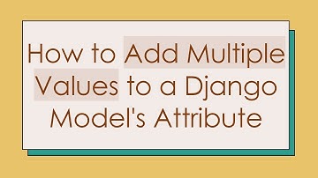 How to Add Multiple Values to a Django Model