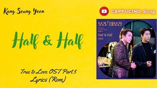 Kang Seung Yoon - Half & Half (OST True to Love Part.5) Lyrics 가사
