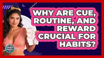 Why Are Cue, Routine, And Reward Crucial For Habits? - Habit Hacks Hub