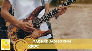 XPDC  -  Tak Nak Jadi Soh Chai