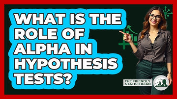 What Is The Role Of Alpha In Hypothesis Tests?