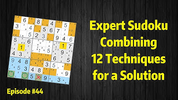 Expert Sudoku #44: Combining 12 Techniques for a Solution
