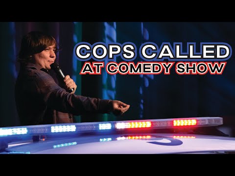 Cops called at my show...