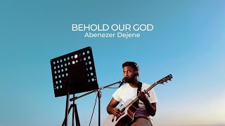 Behold Our God - Abenezer Dejene Rooftop Live Session