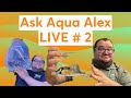 Ask Aqua Alex LIVE # 2