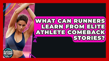 What Can Runners Learn From Elite Athlete Comeback Stories? - Running Beyond Limits