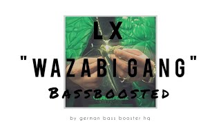 LX - Wazabi Gang (Bass Boosted)