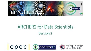 ARCHER2 for Data Scientists - Session 2