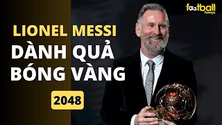 Messi sẽ dành quả bóng vàng năm 2048. Tại vì sao ?