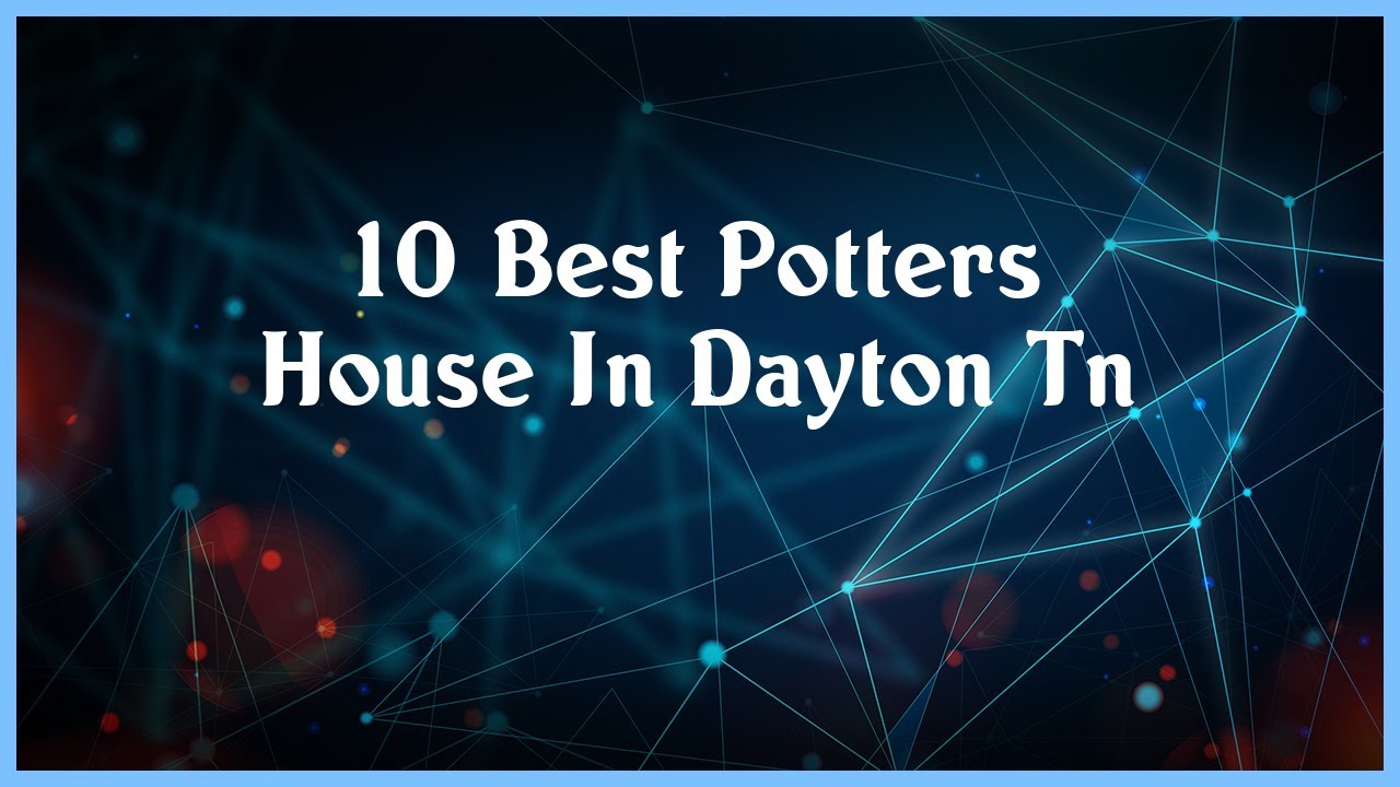 Top 10 Potters House In Dayton Tn YouTube