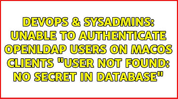 Unable to authenticate OpenLDAP users on macOS clients "user not found: no secret in database"