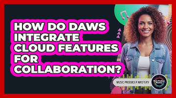 How Do DAWs Integrate Cloud Features For Collaboration?