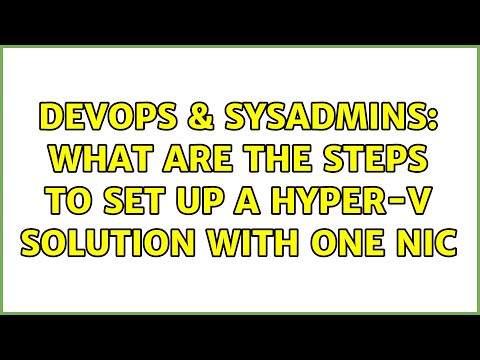 DevOps & SysAdmins: What are the steps to set up a Hyper-V solution with one NIC (2 Solutions!!)