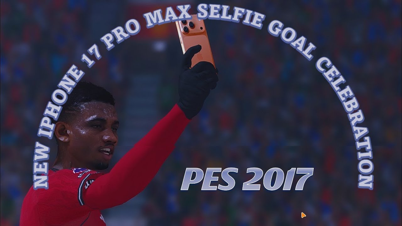PES 2017 НОВЫЙ IPHONE 17 PRO MAX СЕЛФИ ПРАЗДНОВАНИЕ ГОЛА