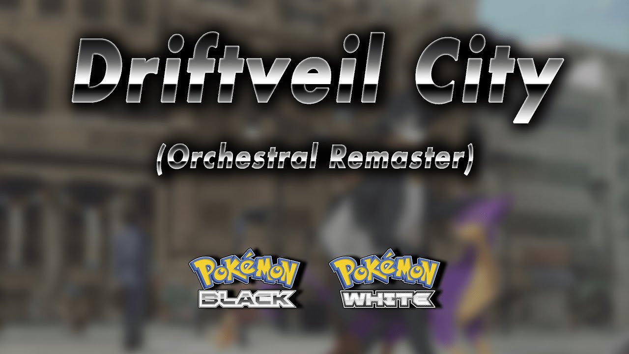 Driftveil City: Orchestral Remaster → Pokémon Black & White