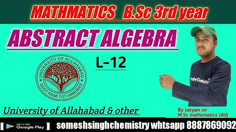 L-12 Abstract Algebra|B.Sc third year|by satyam sir|university of Allahabad & other