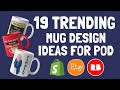 19 Trending Mug Design Ideas for Print on Demand (RedBubble, Etsy, Shopify)