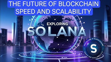 Exploring Solana: The Future of Blockchain Speed and Scalability