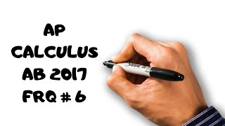 AP Calculus AB Exam 2017 FRQ #6