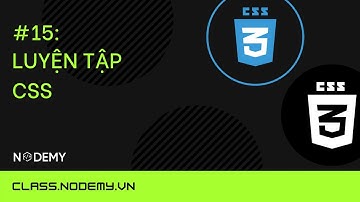 [CSS căn bản] | bài 15 : Luyện tập CSS | Nodemy