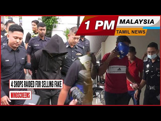 MALAYSIA TAMIL NEWS 1PM 14.05.24 4 shops raided for selling fake windscreens class=