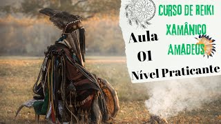 Curso de Reiki Xamânico Amadeus - Nível Praticante - Aula 01 - Introdução