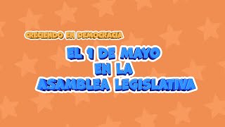 Creciendo en Democracia Ep. 6: El 1 de mayo en la Asamblea Legislativa