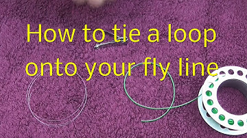 Tie a loop to the end of your fly line - Quick and easy!