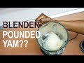 Pounded Yam with a Blender? | All Nigerian Recipes