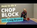 How to do a CHOP BLOCK (with Craig Bryant)