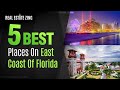 Top 5 best places to live on east coast of florida 1 is growing fast