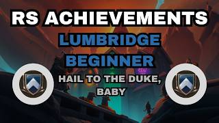 RS3 - LUMBRIDGE   BEGINNER  - HAIL TO THE DUKE, BABY