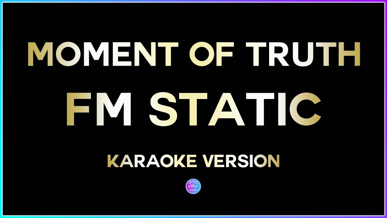 Moment Of Truth - FM Static (HD Karaoke Version) 🎤