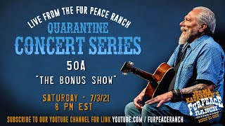 Quarantine Concert 50A - Live from Fur Peace Ranch