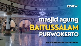 REVIEW MASJID AGUNG BAITUSSALAM PURWOKERTO || TERBESAR DI BANYUMAS