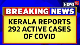 Kerala Reports 292 Active Cases Of Covid19: Health Ministry | JN1 | Covid News Today | News18
