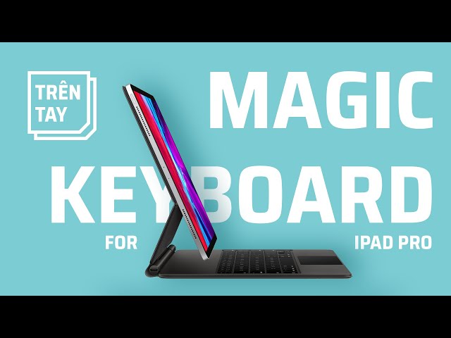 Trên tay Magic Keyboard for iPad Pro