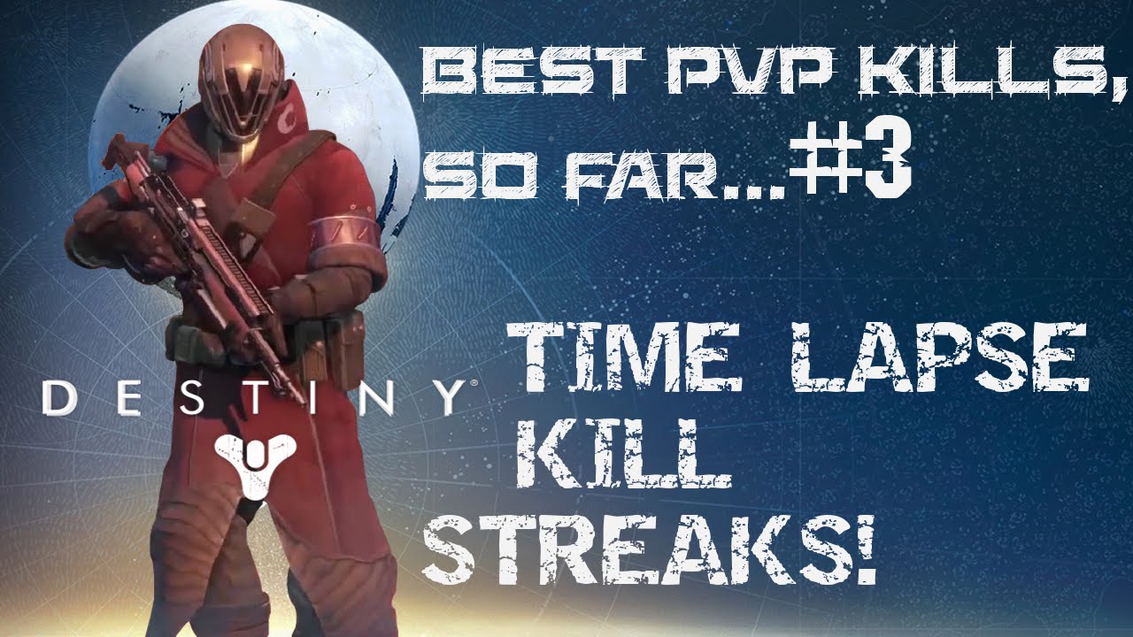 Destiny - Best PVP Kills, So Far...#3 Time Lapse Kill Streaks, Heavy Weapon, Melee, Warlock Class
